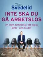 Inte ska du gå arbetslös: en liten handbok i att söka jobb - och få det af Olov Svedelid