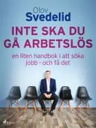 Inte ska du gå arbetslös: en liten handbok i att söka jobb - och få det