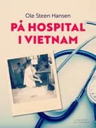 På hospital i Vietnam af Ole Steen Hansen