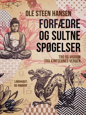 Forfædre og sultne spøgelser. Tro og visdom fra kinesernes verden af Ole Steen Hansen