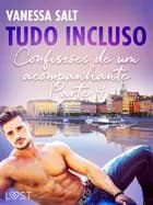 Tudo Incluso — Confissões de um acompanhante Parte 4 - Conto Erótico af Vanessa Salt