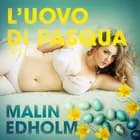 L’uovo di Pasqua - Breve racconto erotico af Malin Edholm