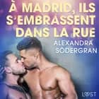 À Madrid, ils s’embrassent dans la rue - Une nouvelle érotique af Alexandra Södergran