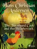 The Farmyard Cock and the Weathercock af Hans Christian Andersen
