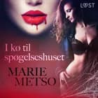 I kø til spøgelseshuset - Erotisk novelle af Marie Metso