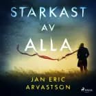Starkast av alla af Jan Eric Arvastson