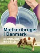 Mælkeribruget i Danmark af Bernhard Bøggild