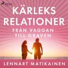 Kärleksrelationer från vaggan till graven af Lennart Matikainen