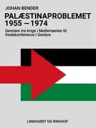Palæstinaproblemet 1955-1974. Gennem tre krige i Mellemøsten til fredskonference i Genève af Johan Bender