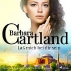 Laß mich bei dir sein (Die zeitlose Romansammlung von Barbara Cartland) af Barbara Cartland