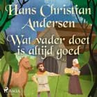 Wat vader doet is altijd goed af H.C. Andersen