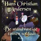 De standvastige tinnen soldaat af H.C. Andersen