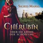 Chérubin oder die Krone der Schöpfung af Sigrid Markl