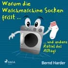 Warum die Waschmaschine Socken frisst ... ... und andere Rätsel des Alltags af Bernd Harder
