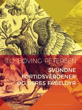 Svundne fortidsverdener og deres fabeldyr af J. O. Bøving-Petersen