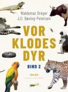 Vor klodes dyr. Bind 2 af Waldemar Dreyer og J.o Bøving-Petersen