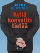 Kyllä konsultti tietää af Jorma Kurvinen