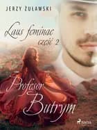 Laus feminae 2: Profesor Butrym af Jerzy Żuławski