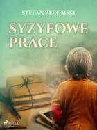 Syzyfowe prace af Stefan Żeromski