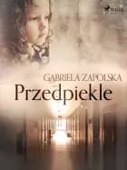 Przedpiekle af Gabriela Zapolska