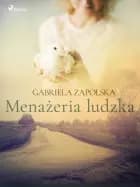 Menażeria ludzka af Gabriela Zapolska