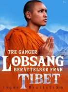 Tre gånger Lobsang. Berättelser från Tibet af Inger Brattström