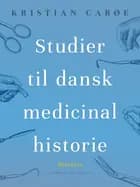 Studier til dansk medicinalhistorie af Kristian Carøe