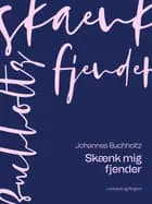 Skænk mig fjender af Johannes Buchholtz