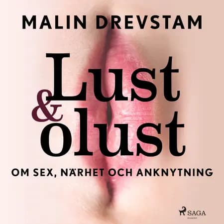 Lust & olust : om sex, närhet och anknytning af Malin Drevstam
