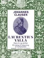 Laurentius valla - hans liv og skrifter. et bidrag til belys
