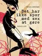 Det har ikke spor med sex at gøre af Mads Brenøe