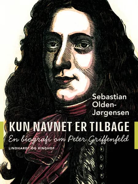Kun navnet er tilbage. En biografi om Peter Griffenfeld af Sebastian Olden-Jørgensen