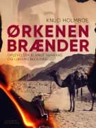 Ørkenen brænder. Oplevelser blandt Saharas og Libyens beduiner
