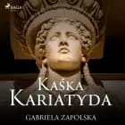 Kaśka Kariatyda af Gabriela Zapolska