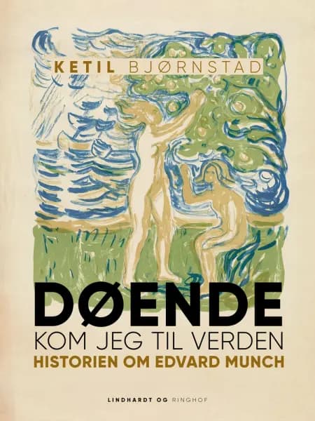 Døende kom jeg til verden. Historien om Edvard Munch af Ketil Bjørnstad