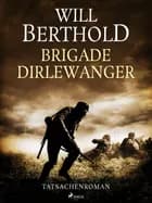 Brigade Dirlewanger - Tatsachenroman af Will Berthold