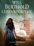 Lebensborn e.V. - Tatsachenroman af Will Berthold