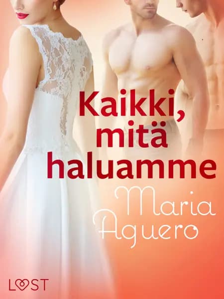 Kaikki, mitä haluamme - eroottinen novelli af Maria Aguero