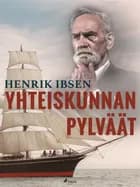 Yhteiskunnan pylväät af Henrik Ibsen