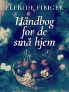 Håndbog for de små hjem af Elfride Fibiger