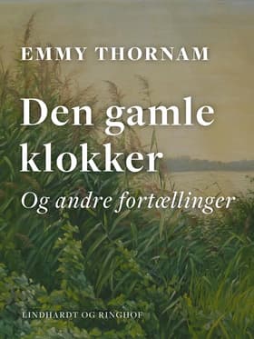 Den gamle klokker og andre fortællinger af Emmy Thornam