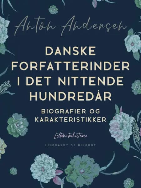 Danske forfatterinder i det nittende hundredår. Biografier og karakteristikker af Anton Andersen