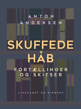 Skuffede håb. Fortællinger og skitser af Anton Andersen