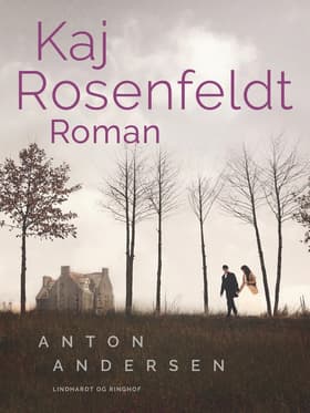 Kaj Rosenfeldt. Roman af Anton Andersen