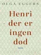 Henri - der er ingen død. Roman