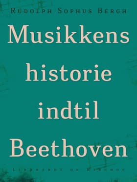 Musikkens historie indtil Beethoven af Rudolph Sophus Bergh