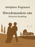 Høvedsmandens søn. Historisk fortælling af Adolphine Fogtmann