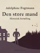 Den store mand. Historisk fortælling