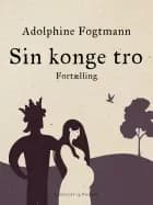 Sin konge tro. Fortælling