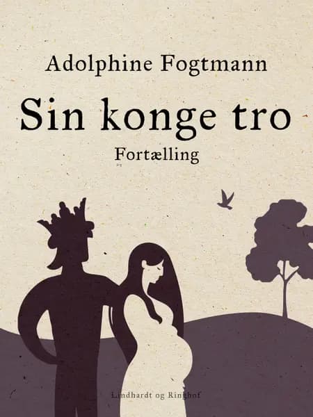 Sin konge tro. Fortælling af Adolphine Fogtmann